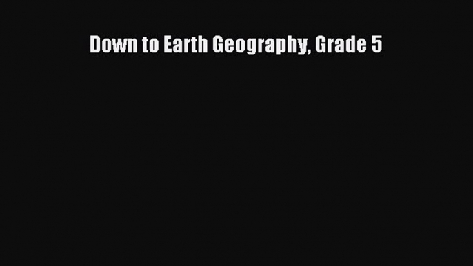 Read Down to Earth Geography Grade 5 Ebook