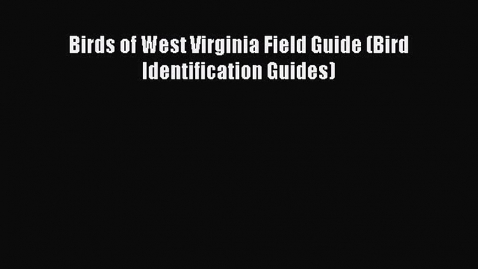 Read Birds of West Virginia Field Guide (Bird Identification Guides) PDF Online