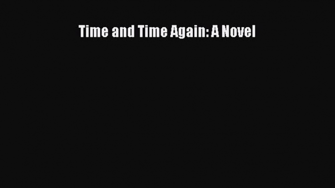 Read Time and Time Again: A Novel Ebook