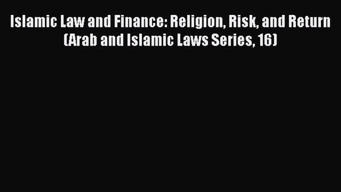 [PDF] Islamic Law and Finance: Religion Risk and Return (Arab and Islamic Laws Series 16)#