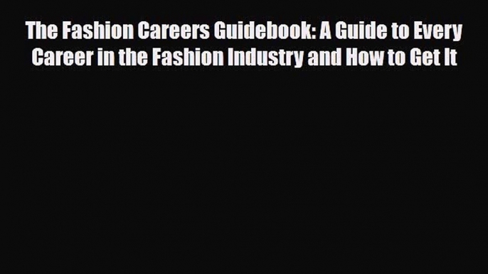 [PDF] The Fashion Careers Guidebook: A Guide to Every Career in the Fashion Industry and How