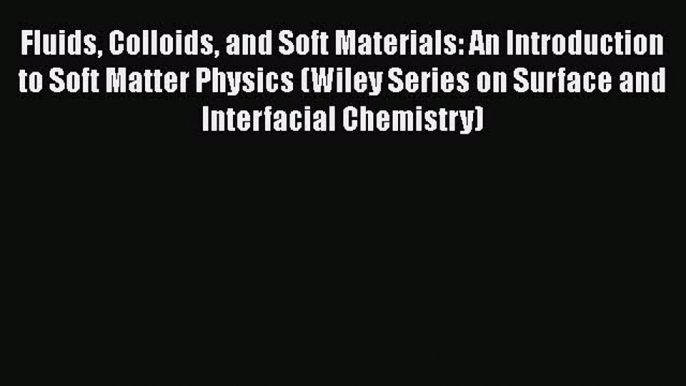 PDF Fluids Colloids and Soft Materials: An Introduction to Soft Matter Physics (Wiley Series