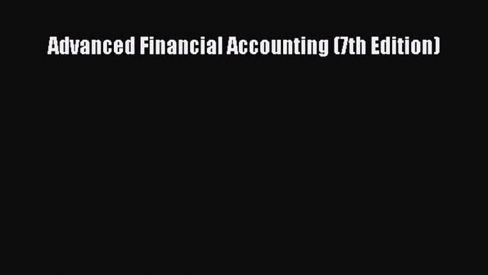 PDF Advanced Financial Accounting (7th Edition) Free Books