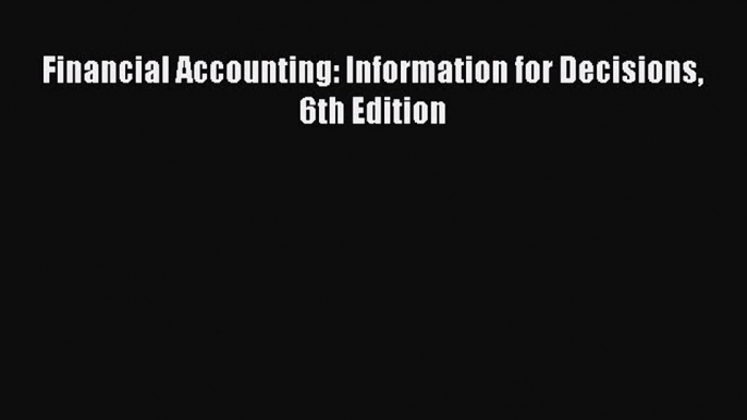 Download Financial Accounting: Information for Decisions 6th Edition Free Books