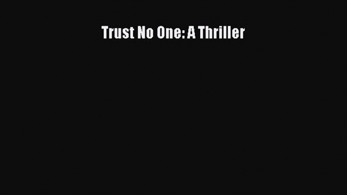 Read Trust No One: A Thriller Ebook