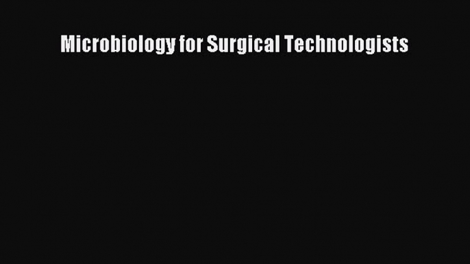 Read Microbiology for Surgical Technologists Ebook Free