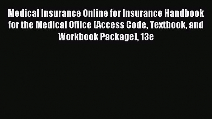 Read Medical Insurance Online for Insurance Handbook for the Medical Office (Access Code Textbook