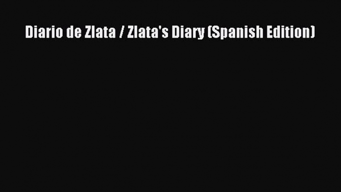 Read Diario de Zlata / Zlata's Diary (Spanish Edition) Ebook Online