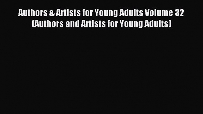 Read Authors & Artists for Young Adults Volume 32 (Authors and Artists for Young Adults) Ebook