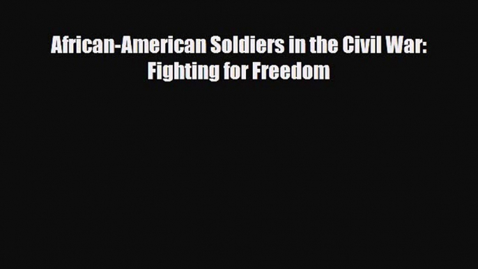 Read ‪African-American Soldiers in the Civil War: Fighting for Freedom PDF Free