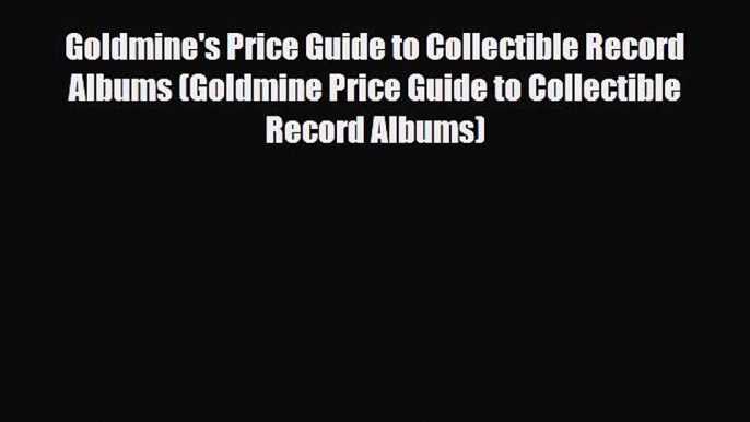 Read ‪Goldmine's Price Guide to Collectible Record Albums (Goldmine Price Guide to Collectible