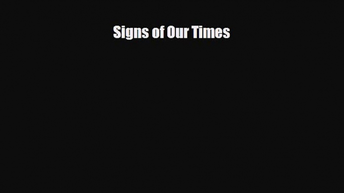 Read ‪Signs of Our Times‬ Ebook Free