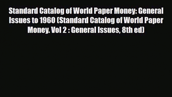 Read ‪Standard Catalog of World Paper Money: General Issues to 1960 (Standard Catalog of World