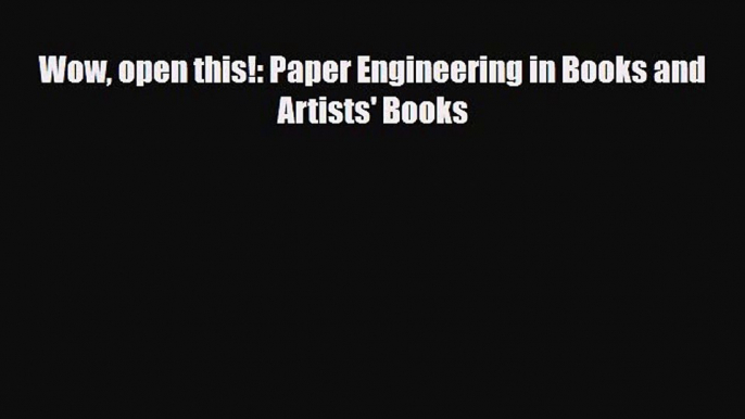 Download ‪Wow open this!: Paper Engineering in Books and Artists' Books‬ PDF Free