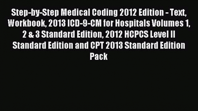 Read Step-by-Step Medical Coding 2012 Edition - Text Workbook 2013 ICD-9-CM for Hospitals Volumes