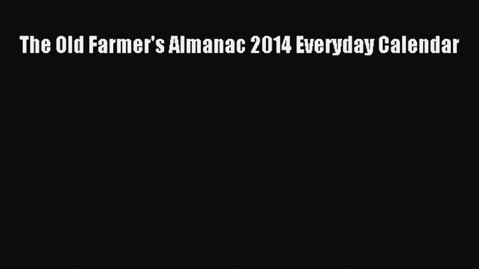 Read The Old Farmer's Almanac 2014 Everyday Calendar Ebook