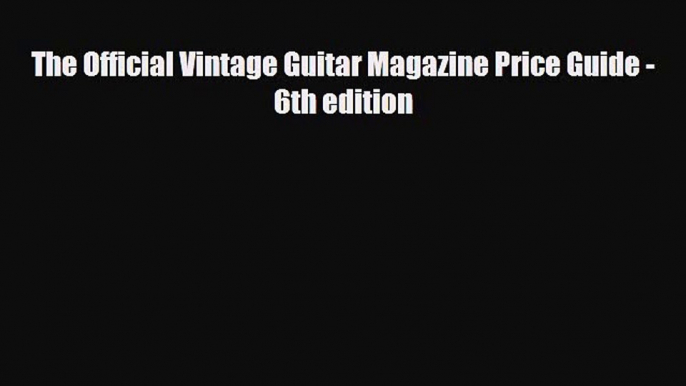 Download ‪The Official Vintage Guitar Magazine Price Guide - 6th edition‬ Ebook Free