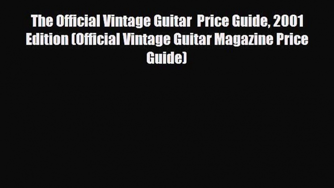 Download ‪The Official Vintage Guitar  Price Guide 2001 Edition (Official Vintage Guitar Magazine