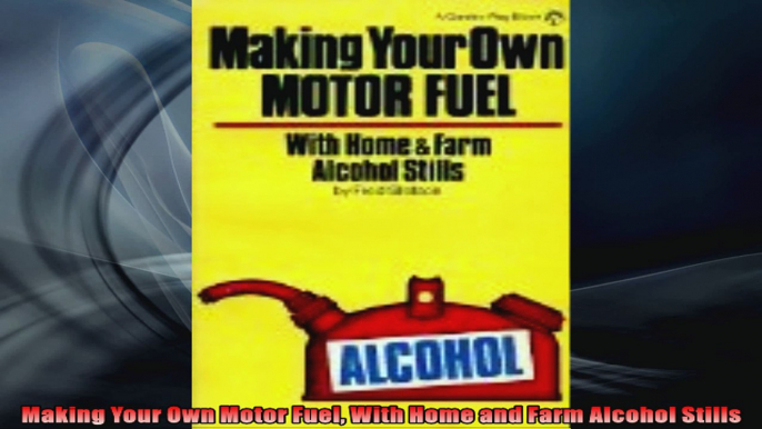 FULL PDF  Making Your Own Motor Fuel With Home and Farm Alcohol Stills