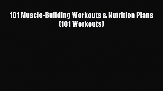 Download 101 Muscle-Building Workouts & Nutrition Plans (101 Workouts) Ebook Free