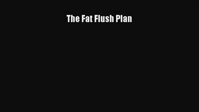 Read The Fat Flush Plan PDF Online