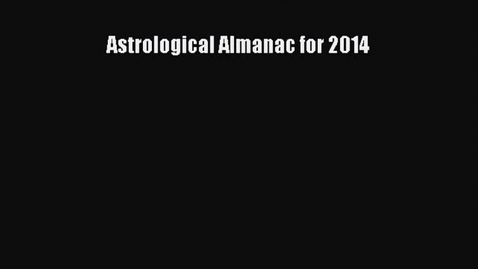 [Download PDF] Astrological Almanac for 2014 PDF Free