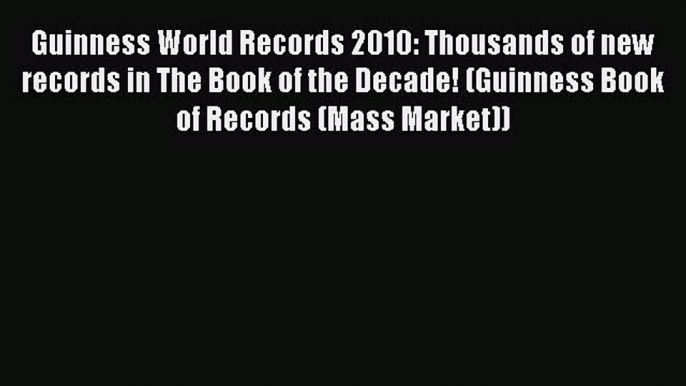 [Download PDF] Guinness World Records 2010: Thousands of new records in The Book of the Decade!