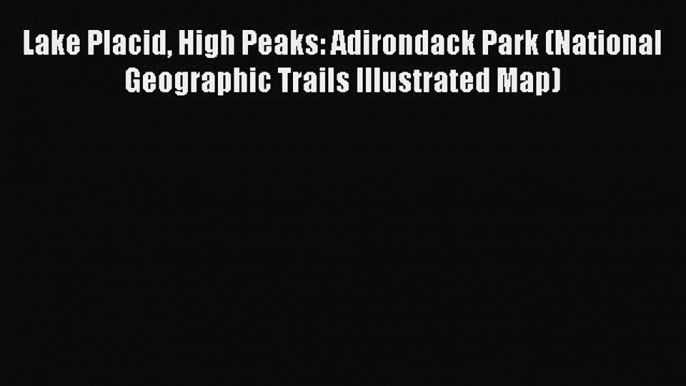 [Download PDF] Lake Placid High Peaks: Adirondack Park (National Geographic Trails Illustrated