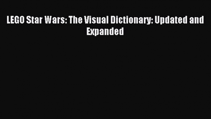 [Download PDF] LEGO Star Wars: The Visual Dictionary: Updated and Expanded Read Free