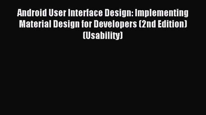 Read Android User Interface Design: Implementing Material Design for Developers (2nd Edition)