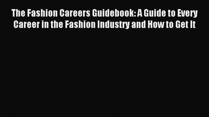 [Download PDF] The Fashion Careers Guidebook: A Guide to Every Career in the Fashion Industry