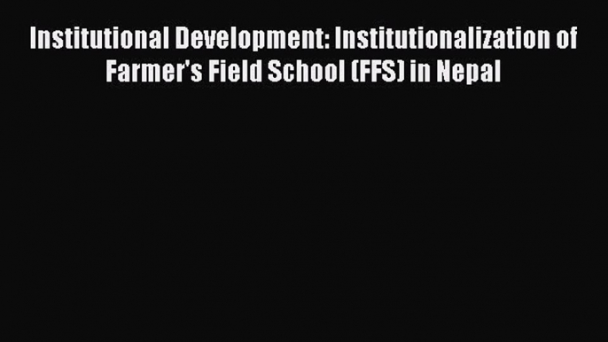 Read Institutional Development: Institutionalization of Farmer's Field School (FFS) in Nepal