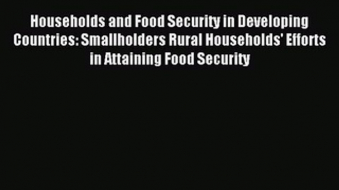 Read Households and Food Security in Developing Countries: Smallholders Rural Households' Efforts