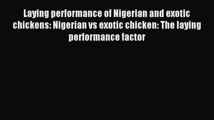 Read Laying performance of Nigerian and exotic chickens: Nigerian vs exotic chicken: The laying