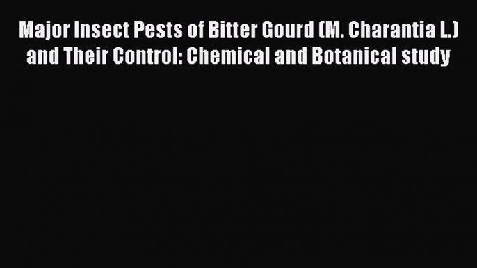 Read Major Insect Pests of Bitter Gourd (M. Charantia L.) and Their Control: Chemical and Botanical