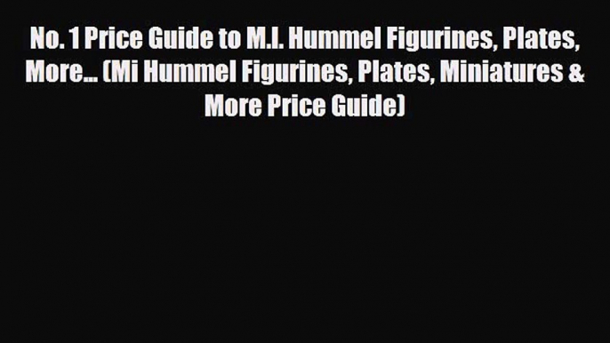 Read ‪No. 1 Price Guide to M.I. Hummel Figurines Plates More... (Mi Hummel Figurines Plates