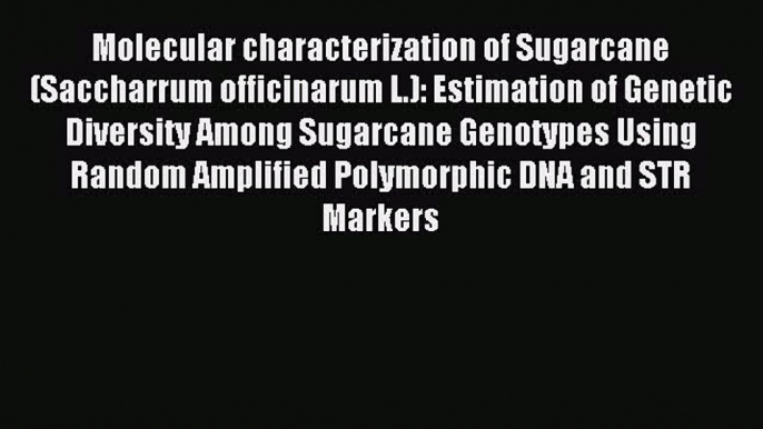 Read Molecular characterization of Sugarcane (Saccharrum officinarum L.): Estimation of Genetic