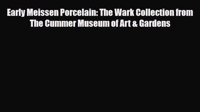 Download ‪Early Meissen Porcelain: The Wark Collection from The Cummer Museum of Art & Gardens‬