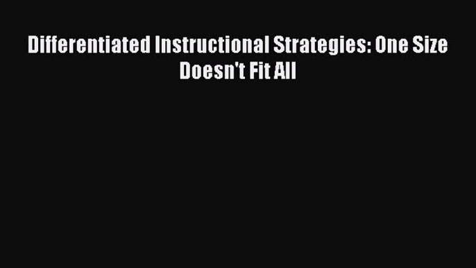 [PDF] Differentiated Instructional Strategies: One Size Doesn't Fit All [Read] Online