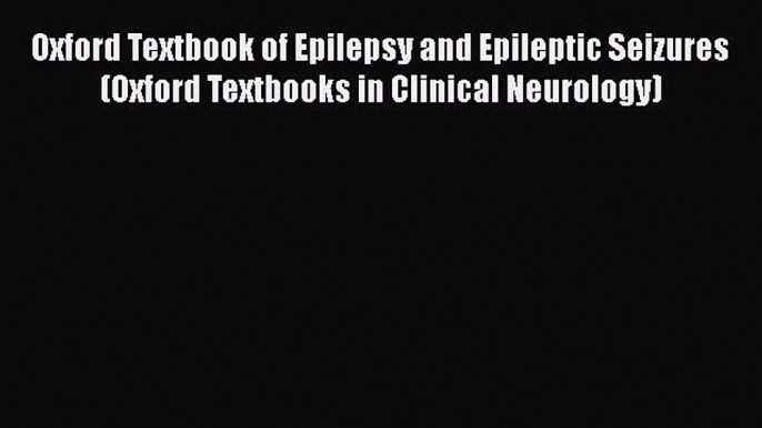 PDF Oxford Textbook of Epilepsy and Epileptic Seizures (Oxford Textbooks in Clinical Neurology)