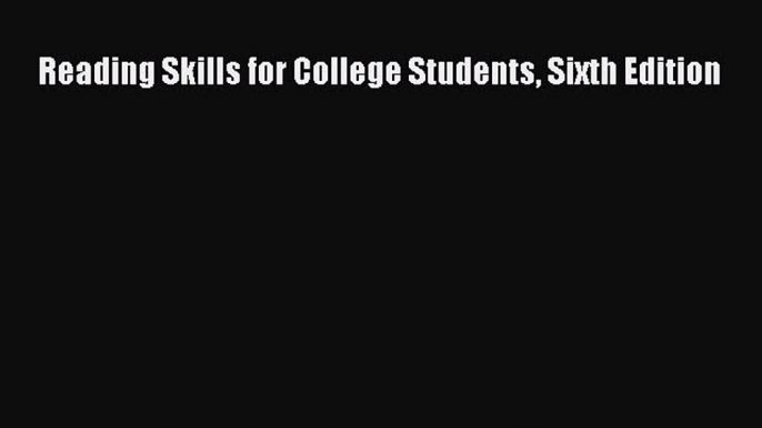 Read Reading Skills for College Students Sixth Edition Ebook