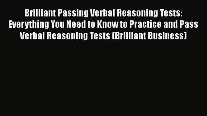 Read Brilliant Passing Verbal Reasoning Tests: Everything You Need to Know to Practice and