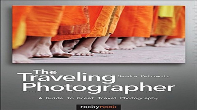 Read The Traveling Photographer  A Guide to Great Travel Photography Ebook pdf download