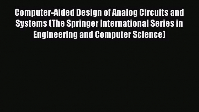 Download Computer-Aided Design of Analog Circuits and Systems (The Springer International Series