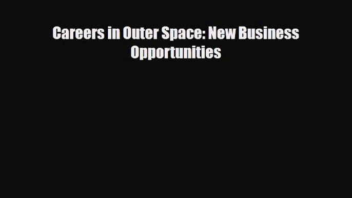 Download ‪Careers in Outer Space: New Business Opportunities PDF Online