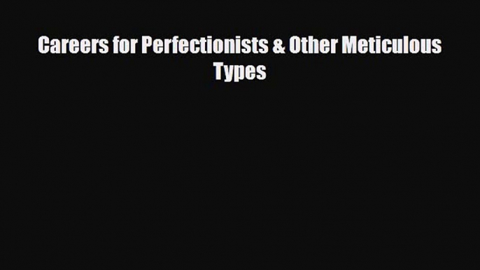 Read ‪Careers for Perfectionists & Other Meticulous Types Ebook Free