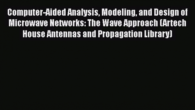 PDF Computer-Aided Analysis Modeling and Design of Microwave Networks: The Wave Approach (Artech