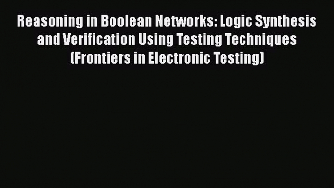 PDF Reasoning in Boolean Networks: Logic Synthesis and Verification Using Testing Techniques