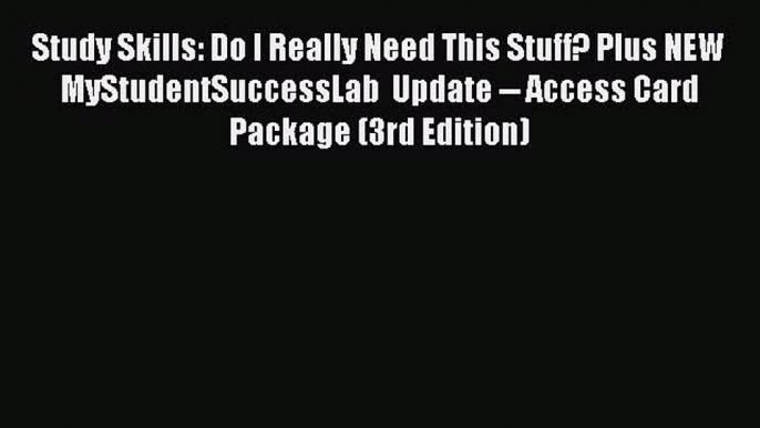 PDF Study Skills: Do I Really Need This Stuff? Plus NEW MyStudentSuccessLab  Update -- Access