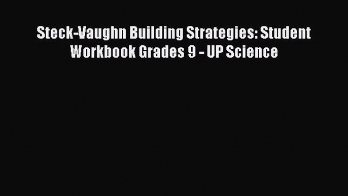 PDF Steck-Vaughn Building Strategies: Student Workbook Grades 9 - UP Science  EBook